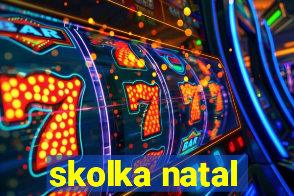 skolka natal